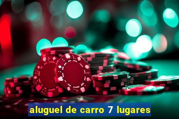 aluguel de carro 7 lugares
